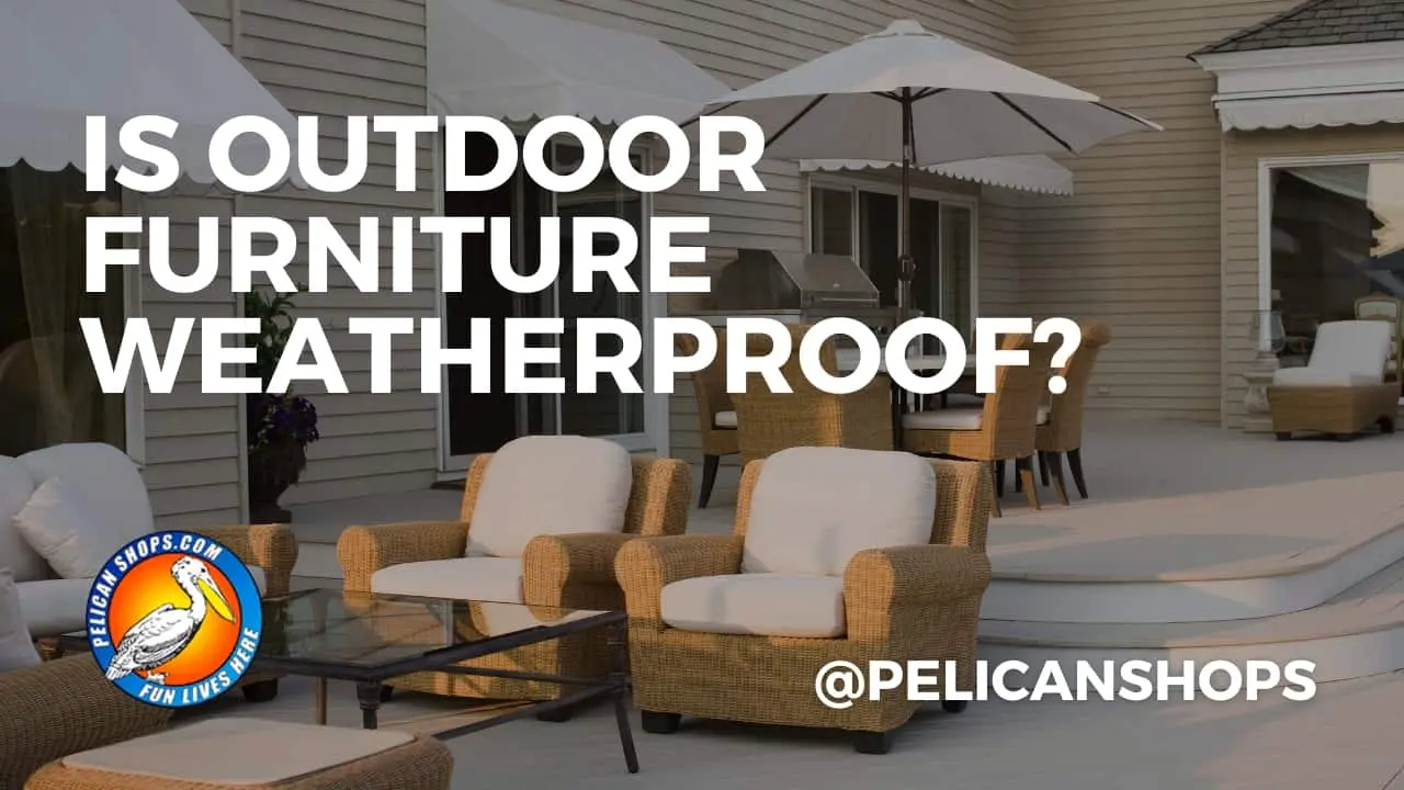 Is Patio Furniture Weatherproof?